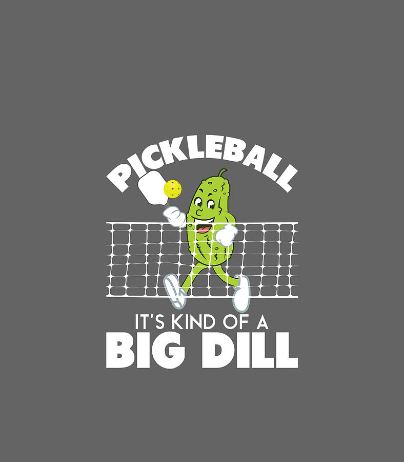 Its Kind Of A Big Dill Funny Pickleball Paddleball Digital Art by Emrei ...