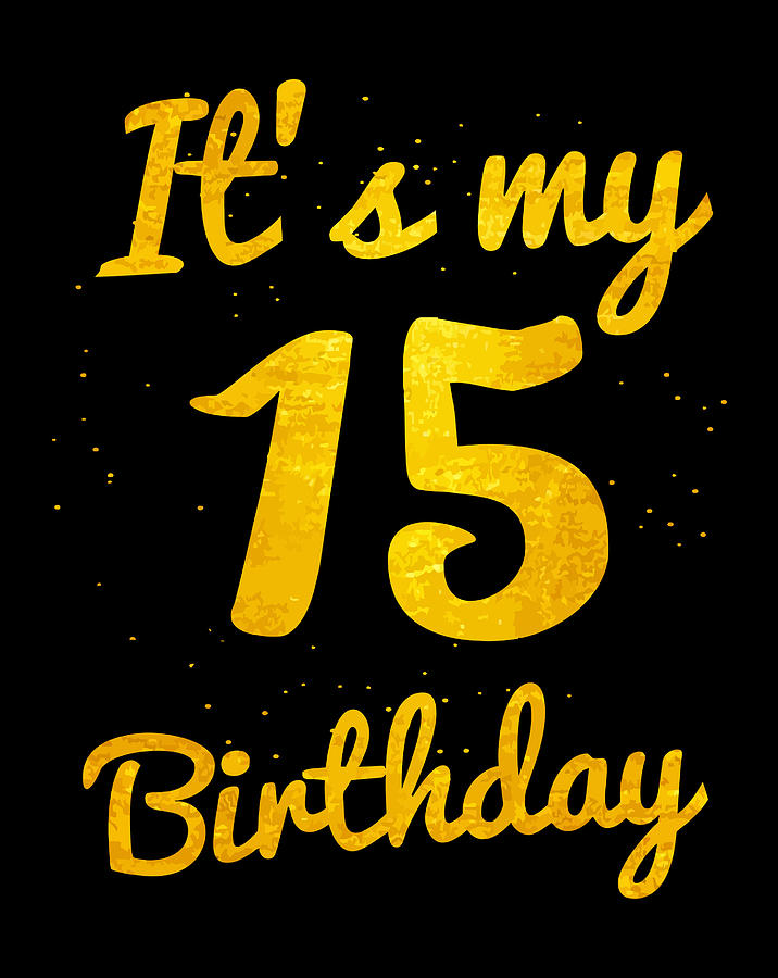 Its My 15 Birthday Funny 15th Birthday Celebration Ts Digital Art