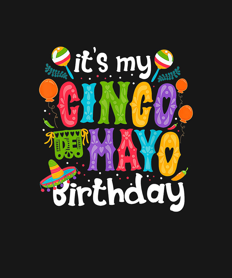 Its My Cinco De Mayo Birthday Fiesta Mexican B Day Party T-Shirt Drawing by DHBubble