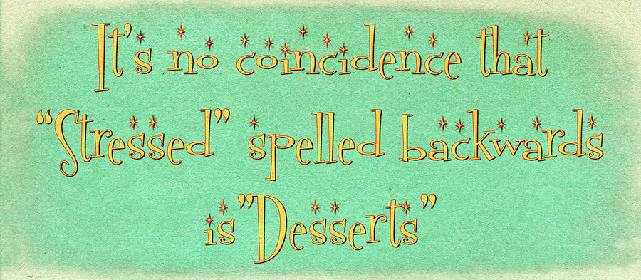 Its no coincidence that Stressed spelled backwards is Desserts Digital Art by David Smith