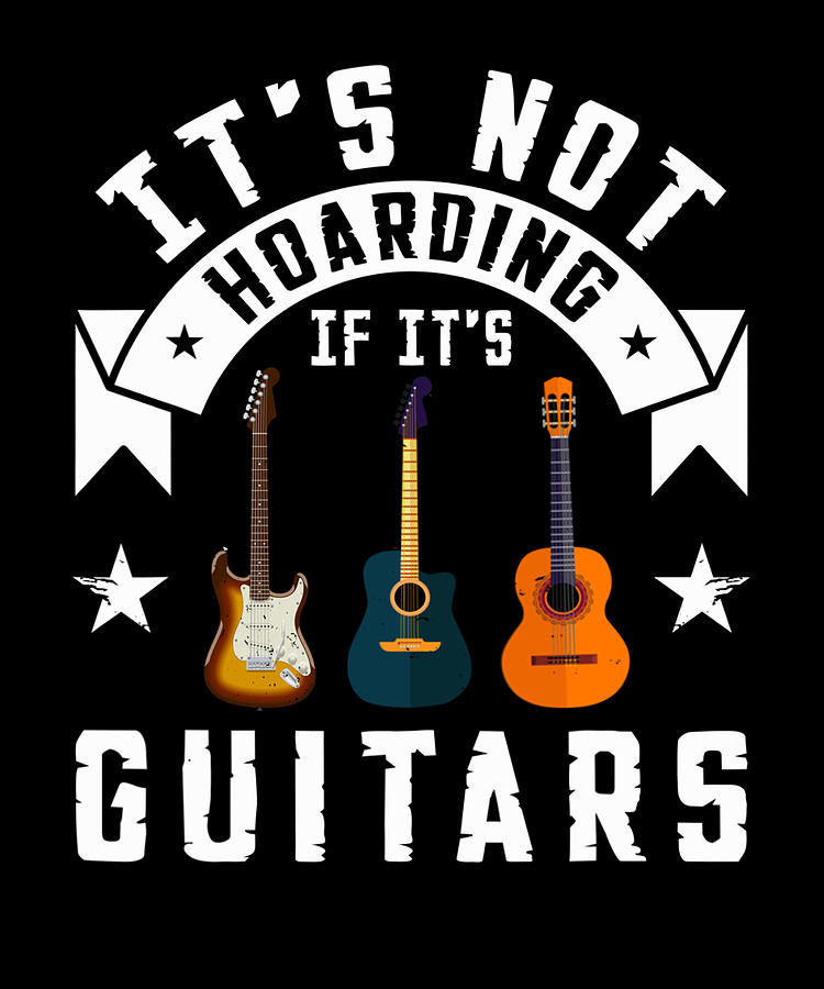 It's Not Hoarding If Its Guitars T-Shirt for Men T-Shirt Digital Art by ...