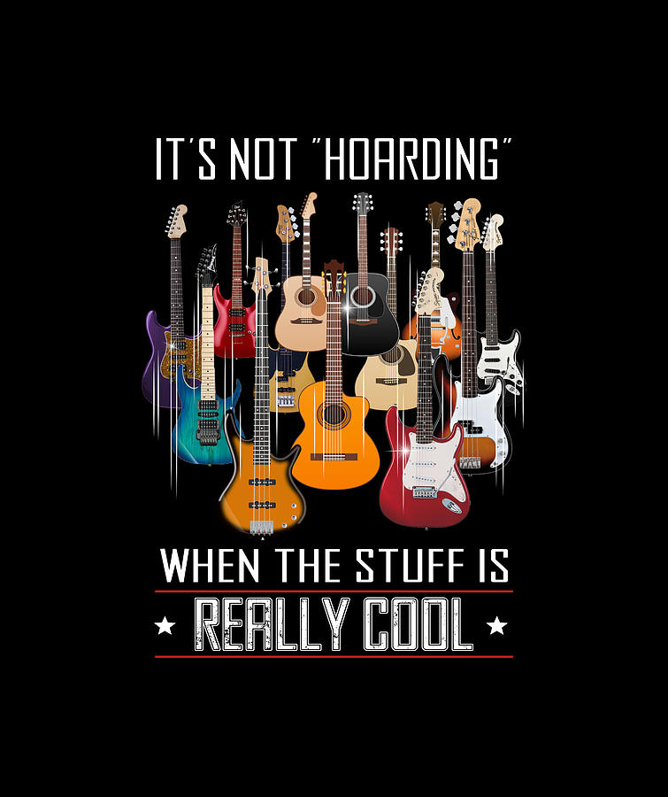 Its not hoarding if your stuff is cool guitar Digital Art by Do Tran ...