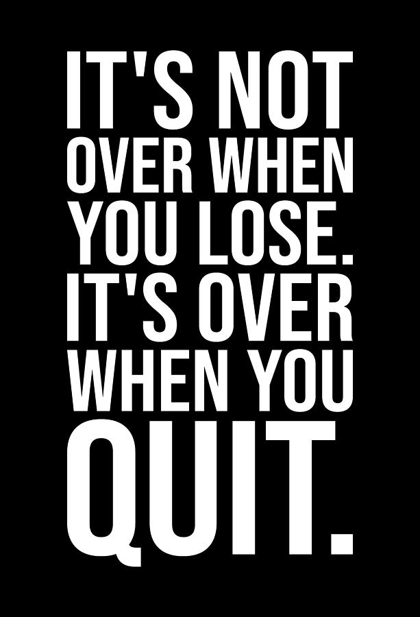 It's Not Over When You Lose vs Quit Digital Art by Matthew Chan | Fine ...