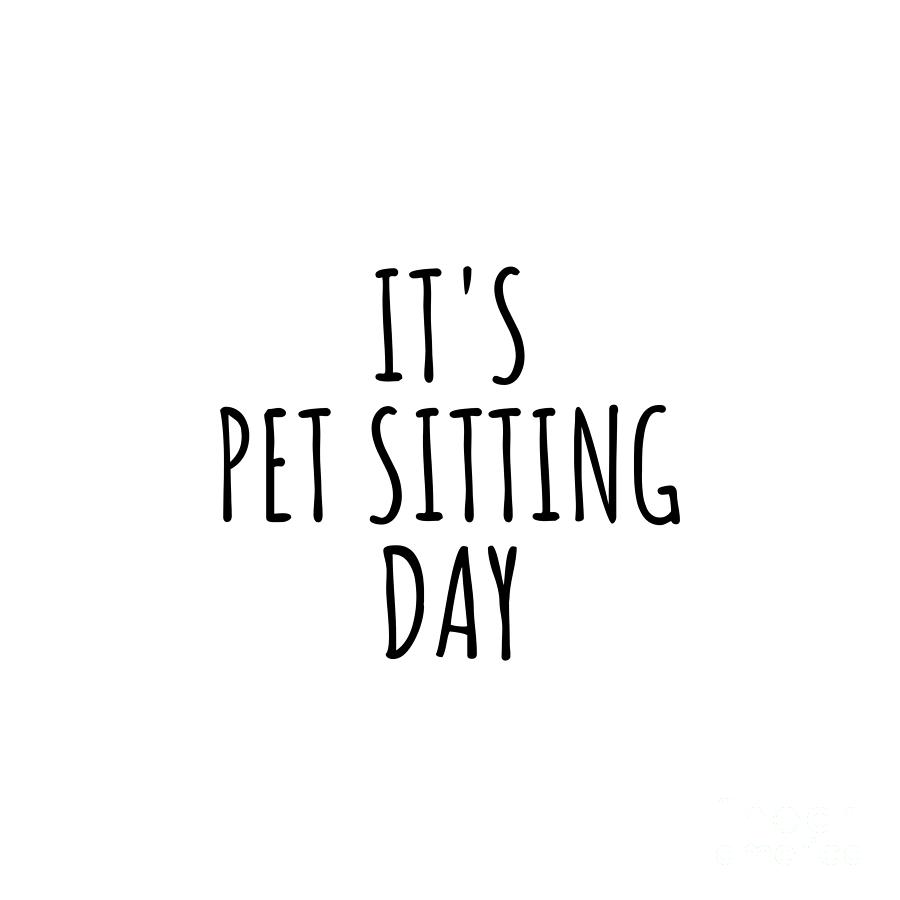 Pet Sitting Digital Art - Its Pet Sitting Day by Jeff Creation