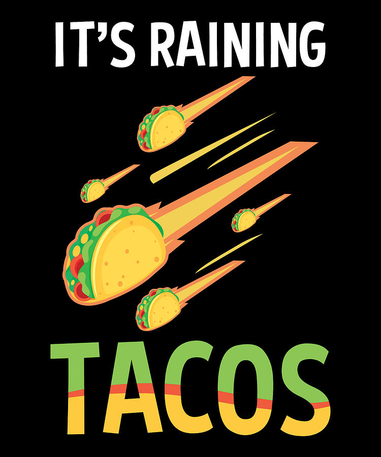 Its Raining Tacos For A Mexican Food Taco Lover Digital Art By Tom Schiesswald Pixels 9377