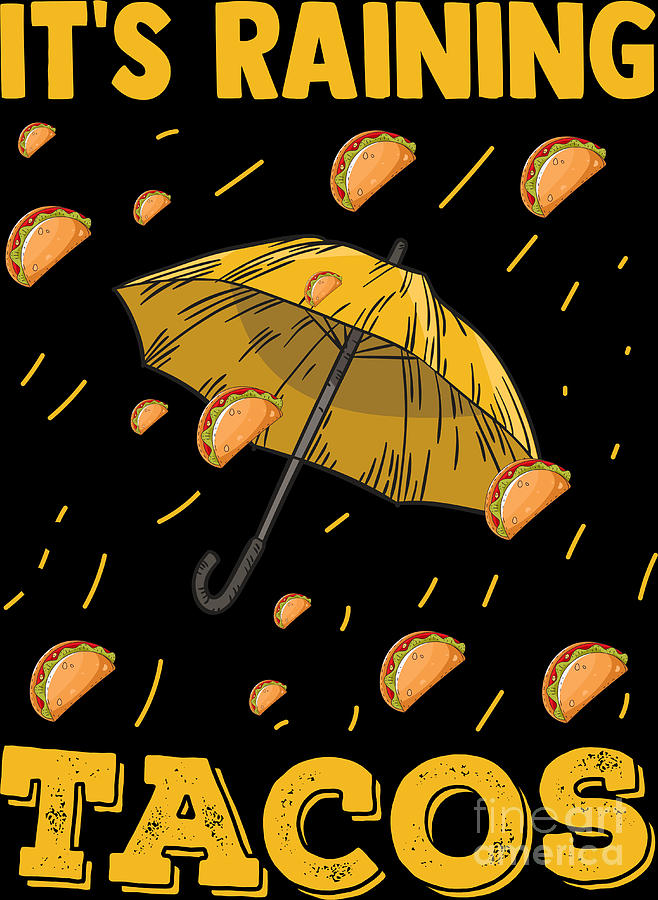 Its Raining Tacos Taco Lover Mexican Food Foodie Digital Art By Haselshirt Fine Art America 2468