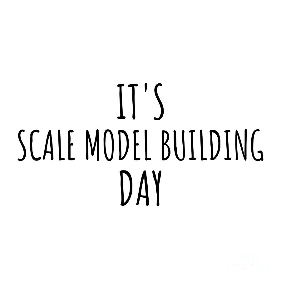 Hobby Digital Art - Its Scale Model Building Day by Jeff Creation