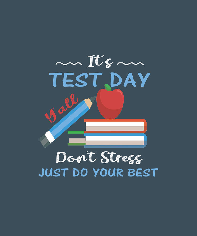 Its Test Day Yall Dont Stress Just Do Your Best Tshirt Digital Art By