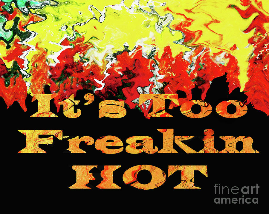 Its Too Freakin Hot 2 Mixed Media by Sharon Williams Eng
