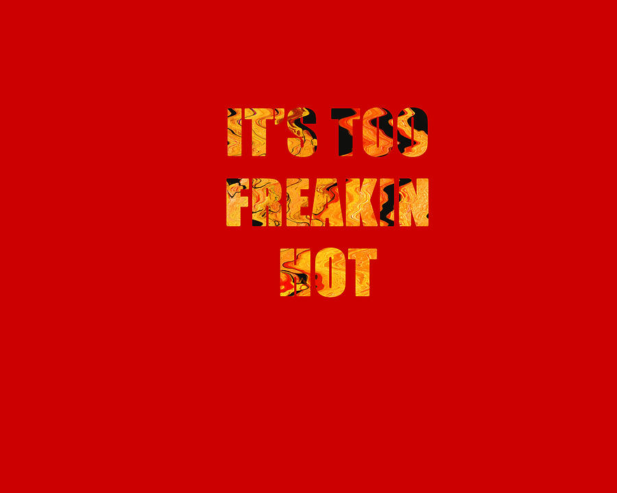 Its Too Freakin Hot Mixed Media by Sharon Williams Eng