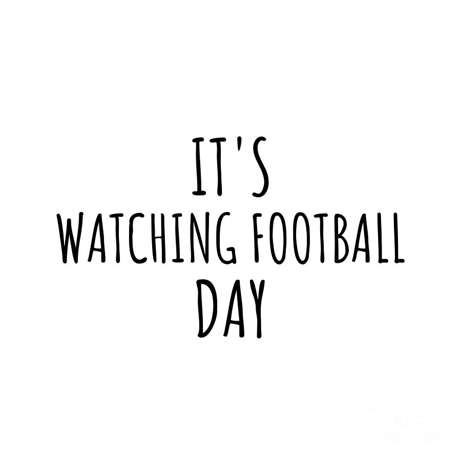 Watching Football Digital Art - Its Watching Football Day by Jeff Creation