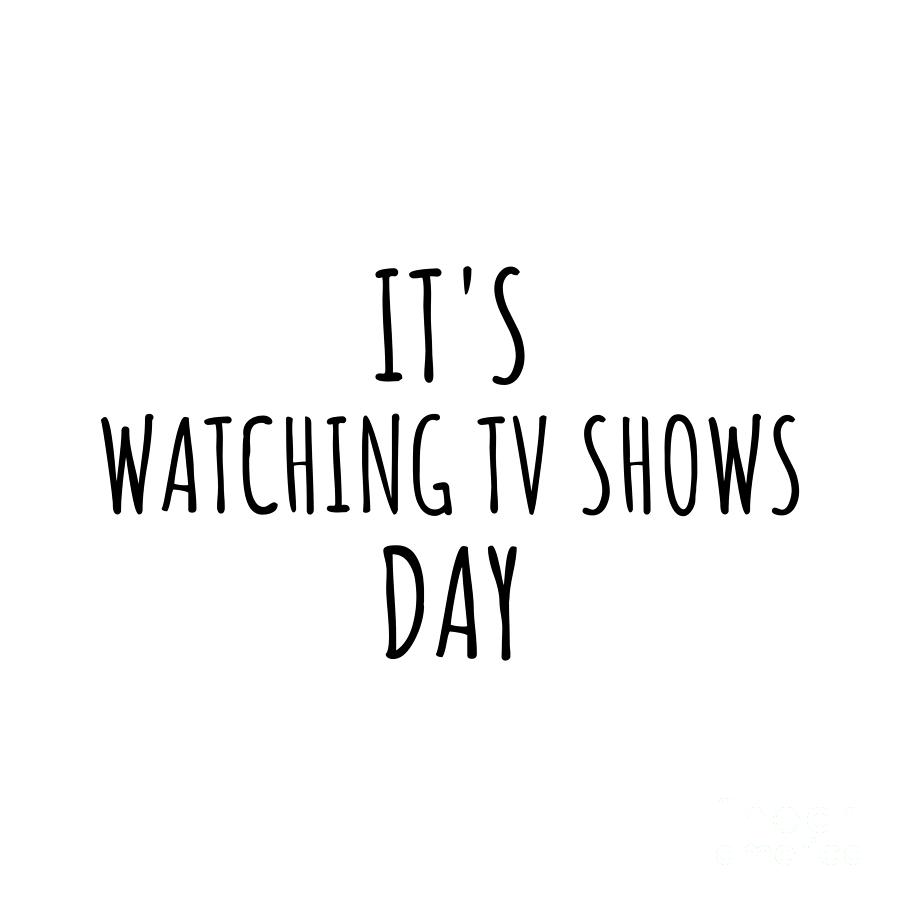 Hobby Digital Art - Its Watching Tv Shows Day by Jeff Creation