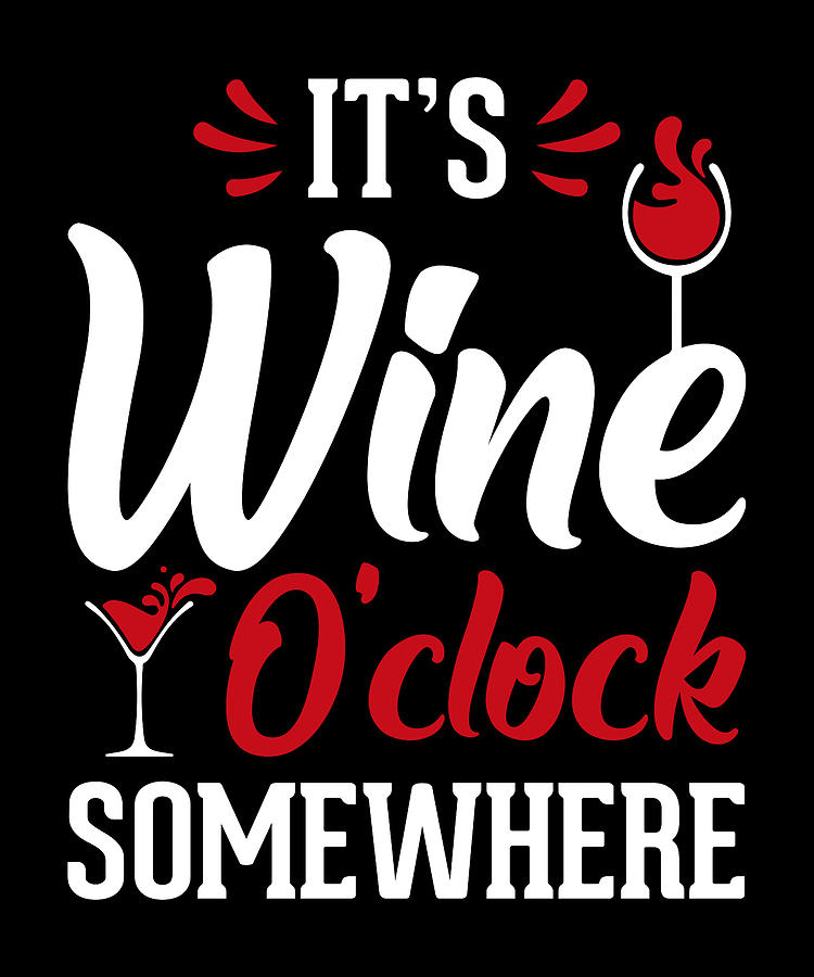 It's Wine O'clock somewhere Digital Art by Alberto Rodriguez - Fine Art ...