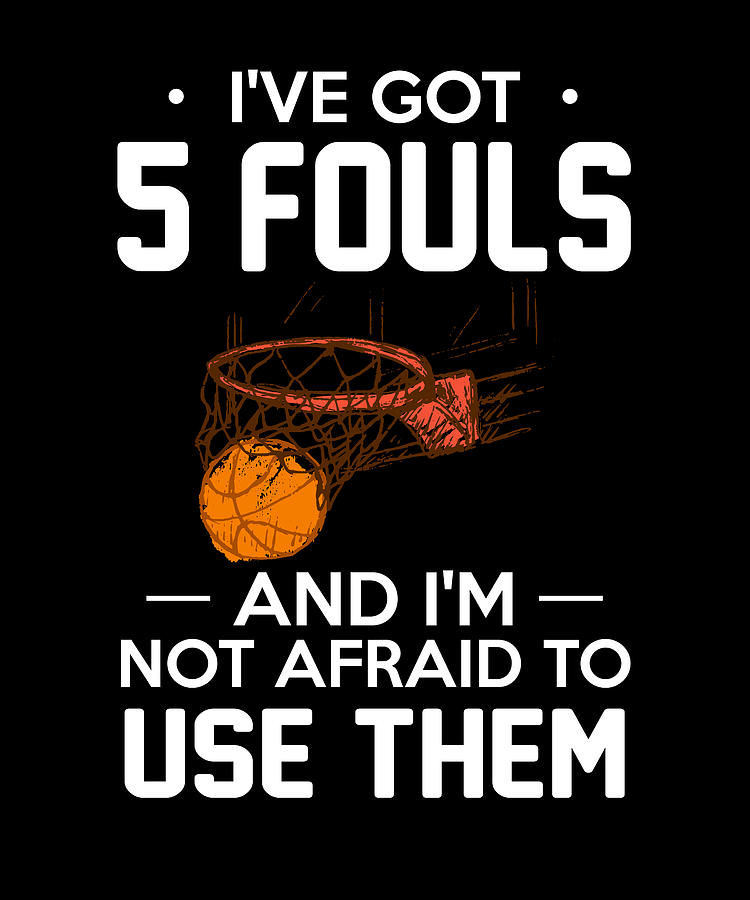 I'Ve Got 5 Fouls And I'M Not Afraid To U Digital Art by The Primal ...