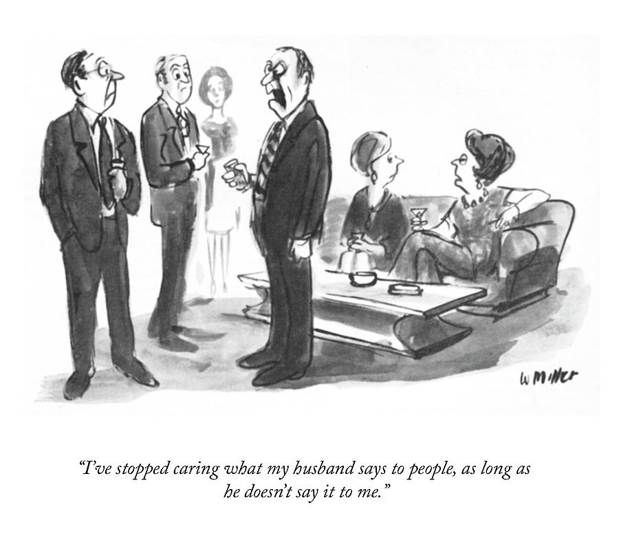 Ive Stopped Caring What My Husband Says Drawing by Warren Miller Ive Stopped Caring What My Husband Says Drawing by Warren Miller