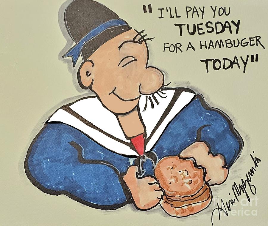 J Wellington Wimpy Ill Gladly Pay You Tuesday For A Hamburger Today