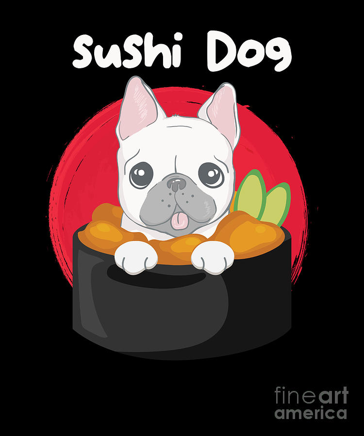 Japanese Dish Nihon Foodies Animals Puppy Pets Gift Funny Sushi Dog Digital  Art by Thomas Larch - Fine Art America