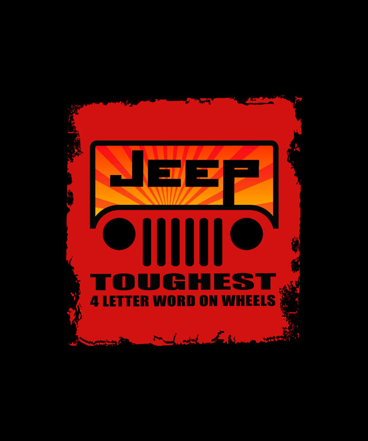 Jeep Toughest 4 Letter Word On Wheels Digital Art By Tinh Tran Le Thanh 