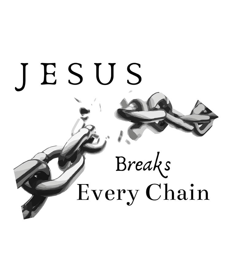 Jesus Breaks Every Chain Christian Design Poster Painting by Saunders ...