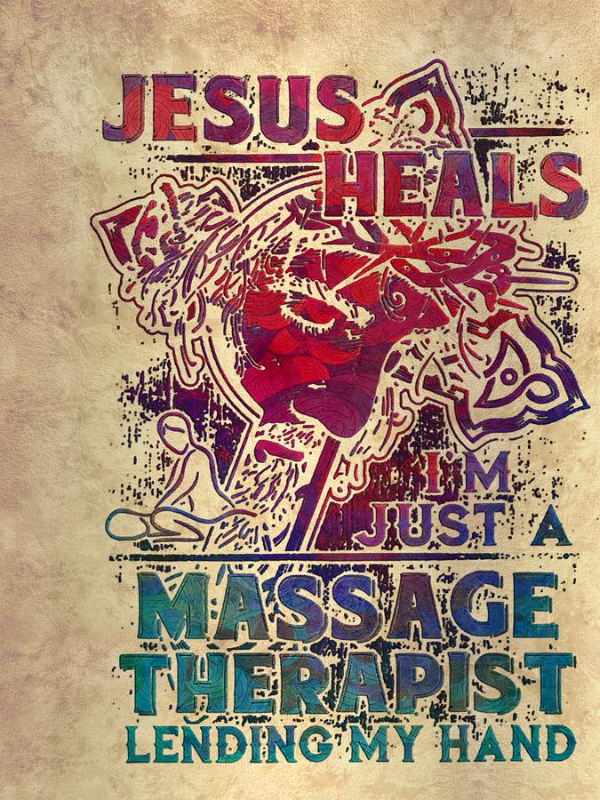 Jesus Christ Christian Jesus Heals Im Just A Massage Therapist Lending My Hand Bible Verse 2648