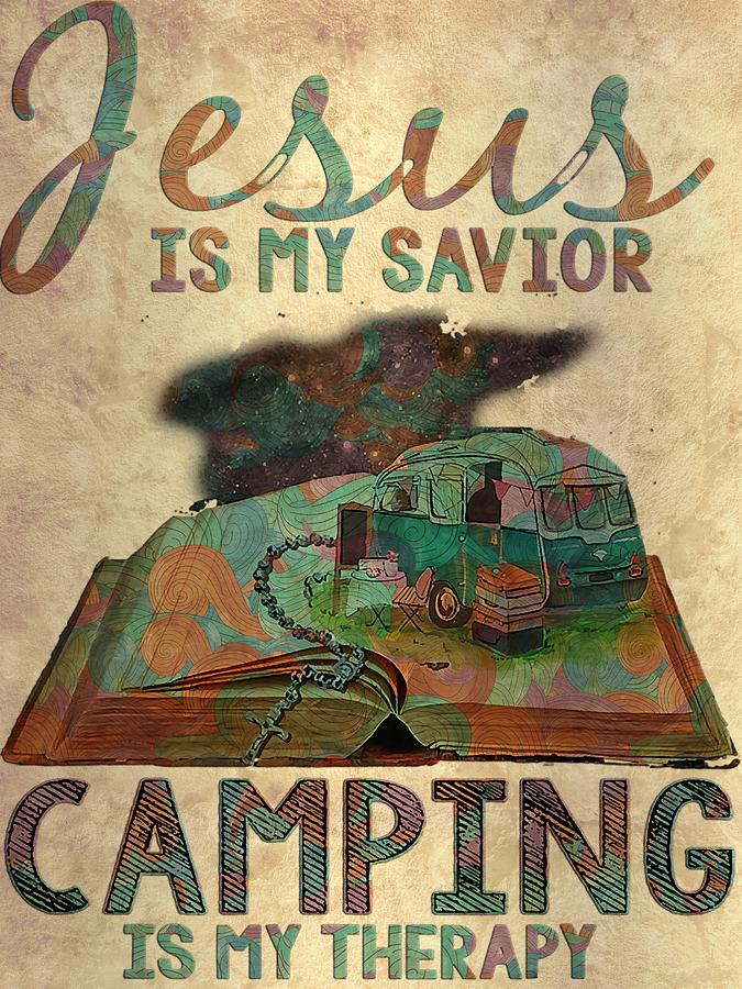 Jesus Christ Christian Jesus Jesus Is My Savior Camping Is My Therapy ...