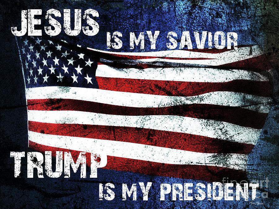 Jesus Is My Savior Trump Is My President Photograph by Tony Baca