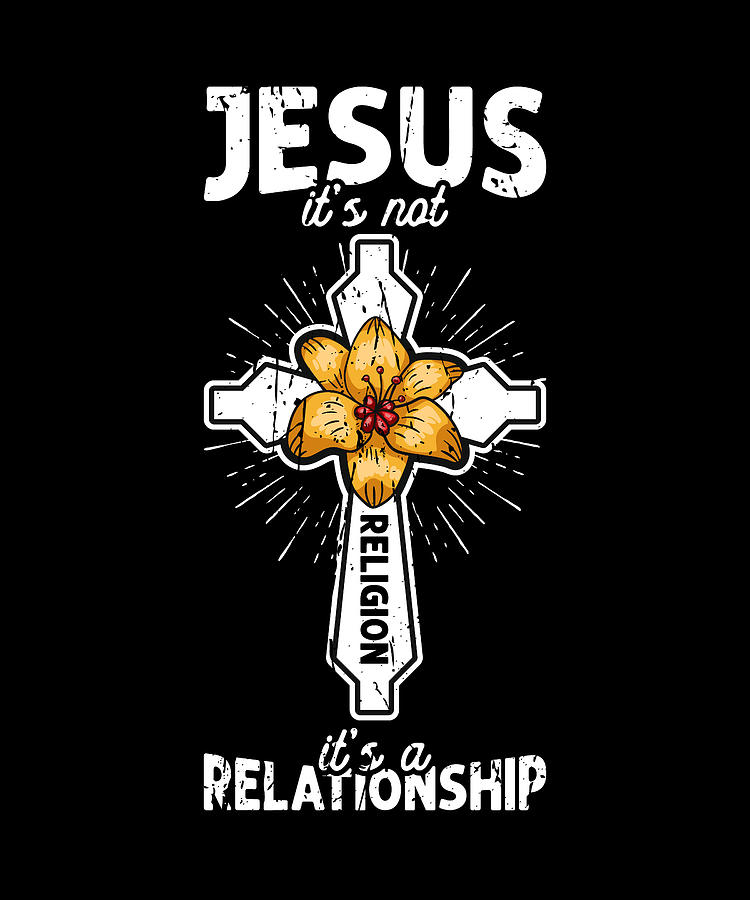 Jesus It's not religion It's a relationship - relationship Digital Art ...