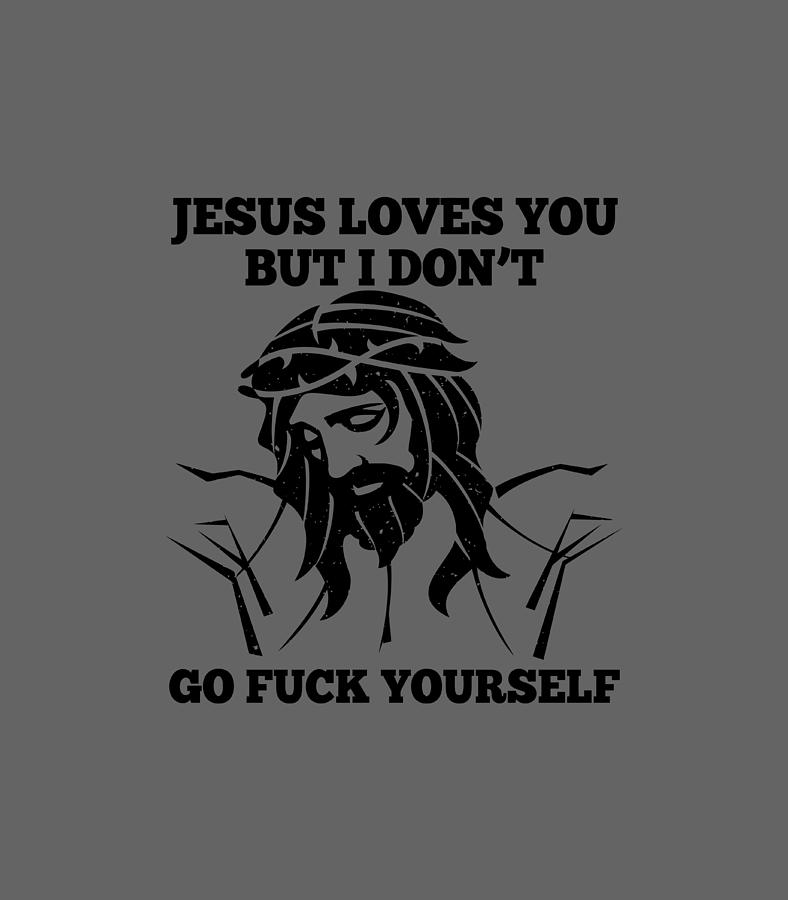 Jesus Love You But I Dont Go Fuck Yourself Funny For Christmas Present Digital Art By Clayte