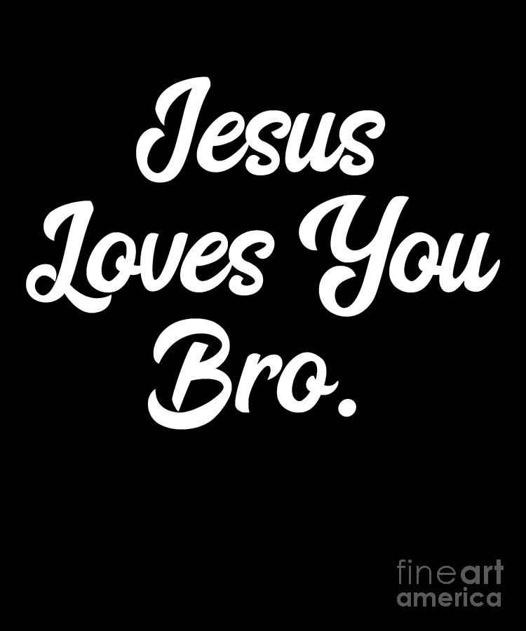 Jesus Christ Drawing - Jesus Loves You Bro Christian Faith  by Noirty Designs