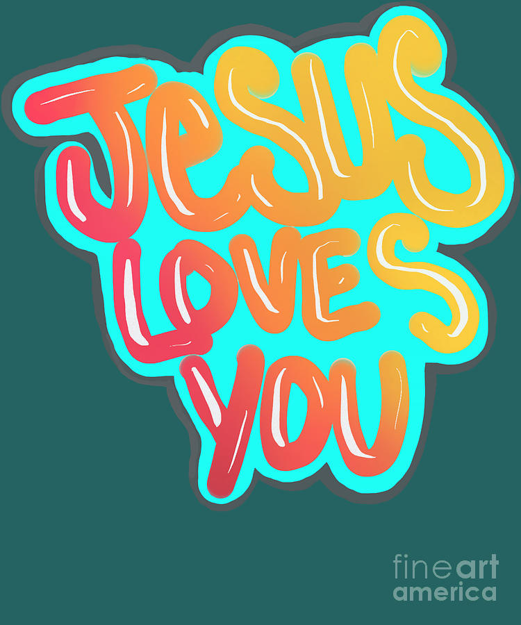 Jesus loves you Digital Art by Deriyah Vasquez | Pixels