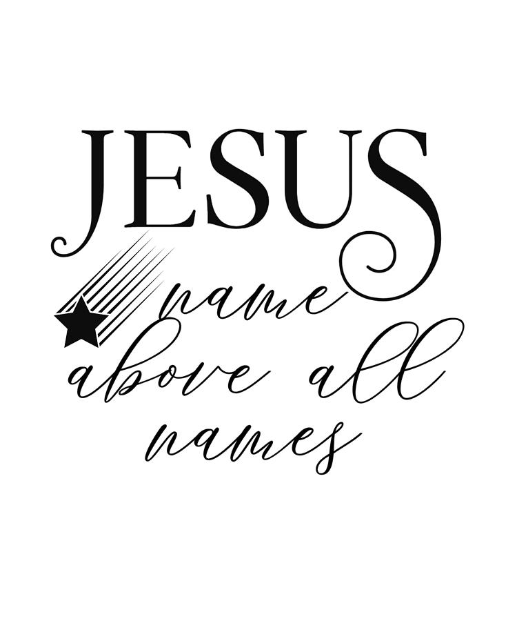 Jesus Name Above All Names Bible Quote Digital Art by GraceField Prints