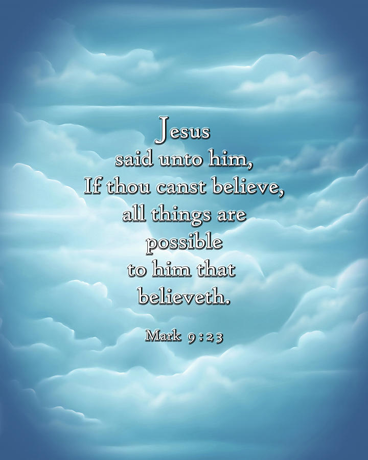 Jesus said unto him If thou canst believe all things are possible ...