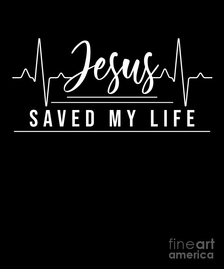 Jesus Saved My Life Religion God Faith Believer Gift Digital Art by ...