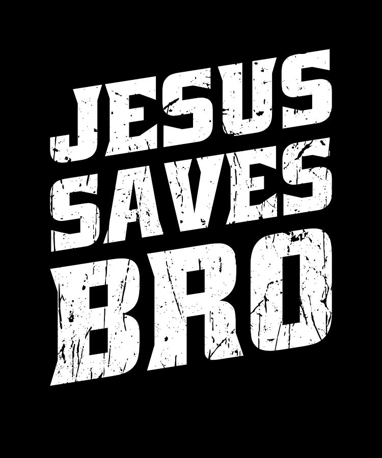 Jesus Saves Bro Scripture Digital Art By Anthony Isha Pixels 7198