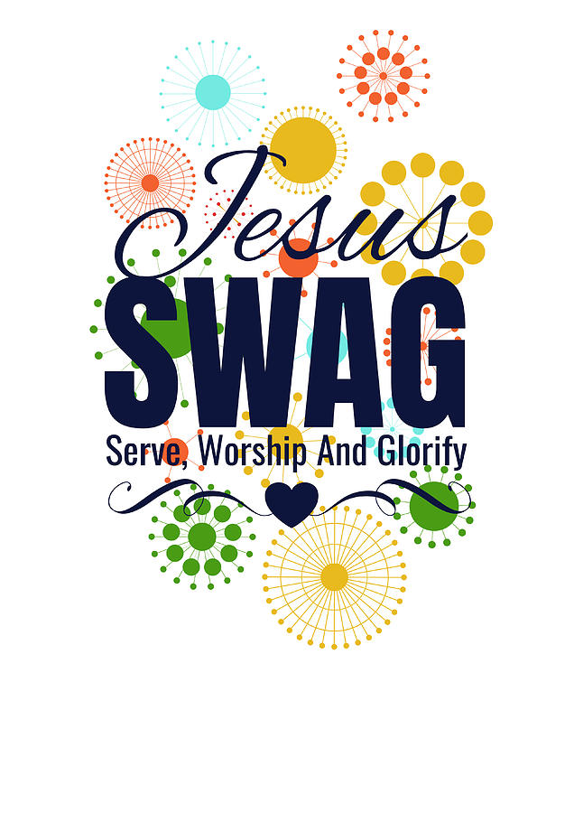 Jesus Christ Digital Art - Jesus Swag Serve Worship and Glorify by Jacob Zelazny