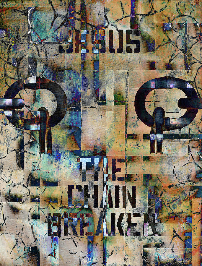 Jesus The Chain Breaker 2 Mixed Media by Wayne Cantrell