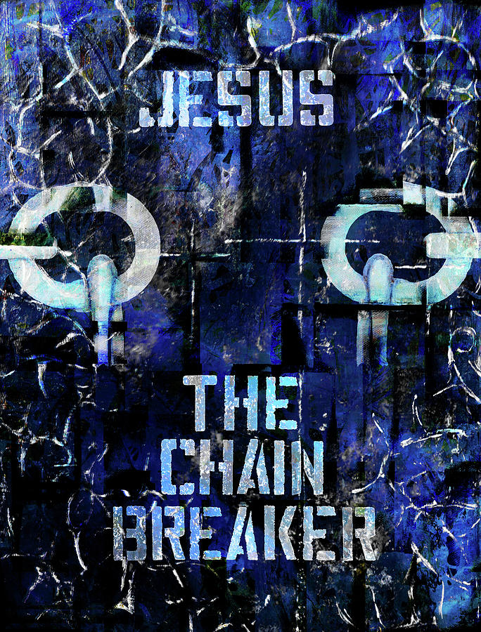 Jesus The Chain Breaker 3 Mixed Media by Wayne Cantrell - Fine Art America