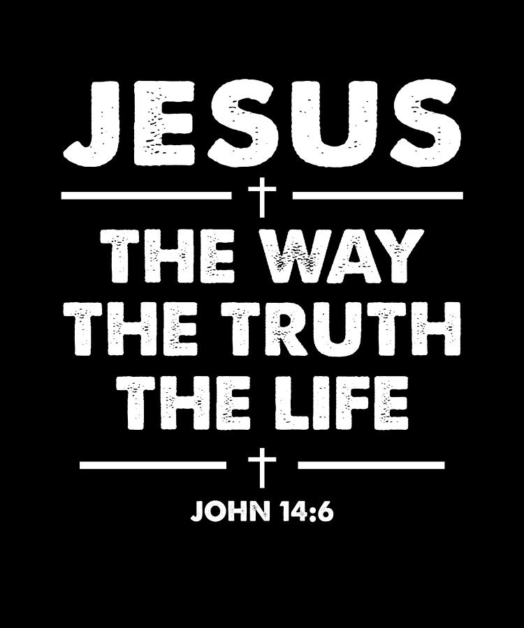 Jesus The Way The Truth The Life John 14 6 Christian Men Women T Digital Art By 4do Limited 7187