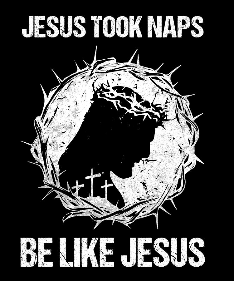 Jesus Took Naps Be Like Jesus I Bible Verse Digital Art by Bi Nutz ...