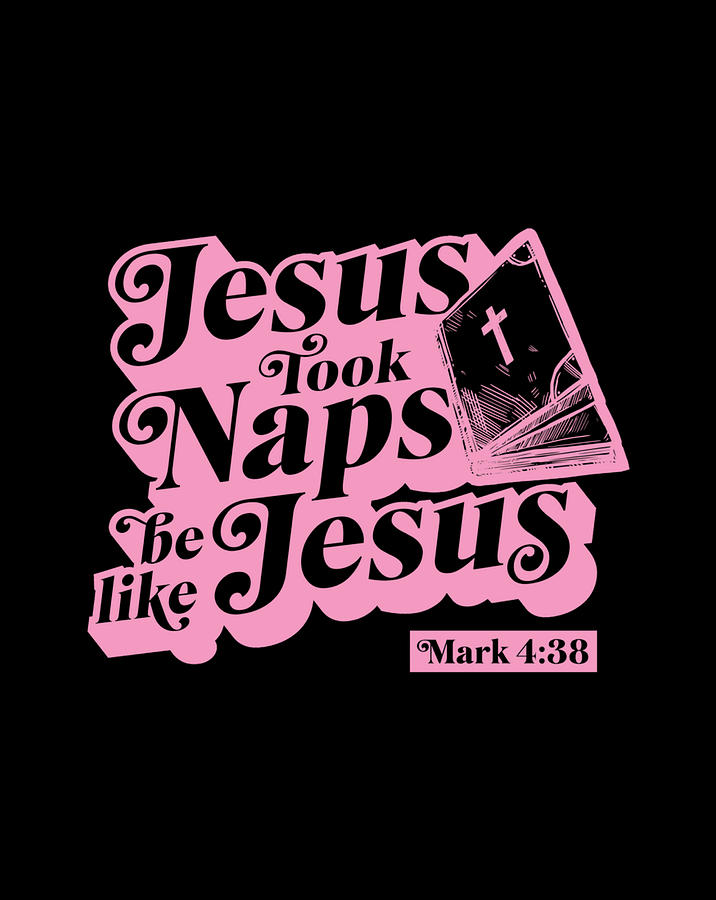 Jesus Took Naps Be Like Jesus Mark 4 38 Bible Verse Pink Digital Art by ...