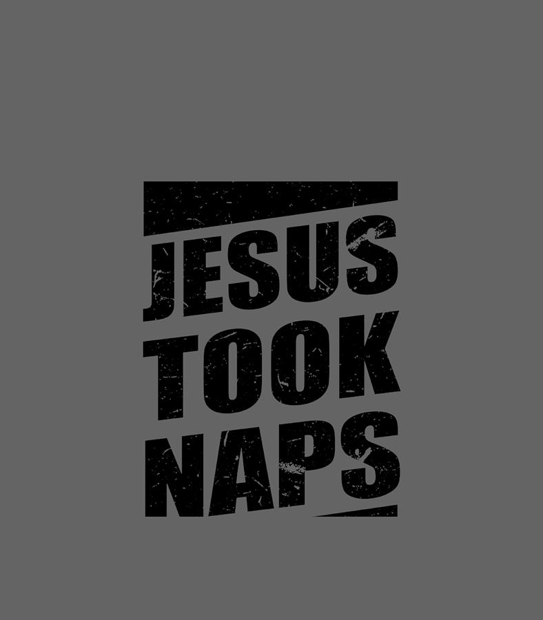 Jesus Took Naps Be Like Jesus Mark 438 Digital Art by Gregor Meja - Pixels