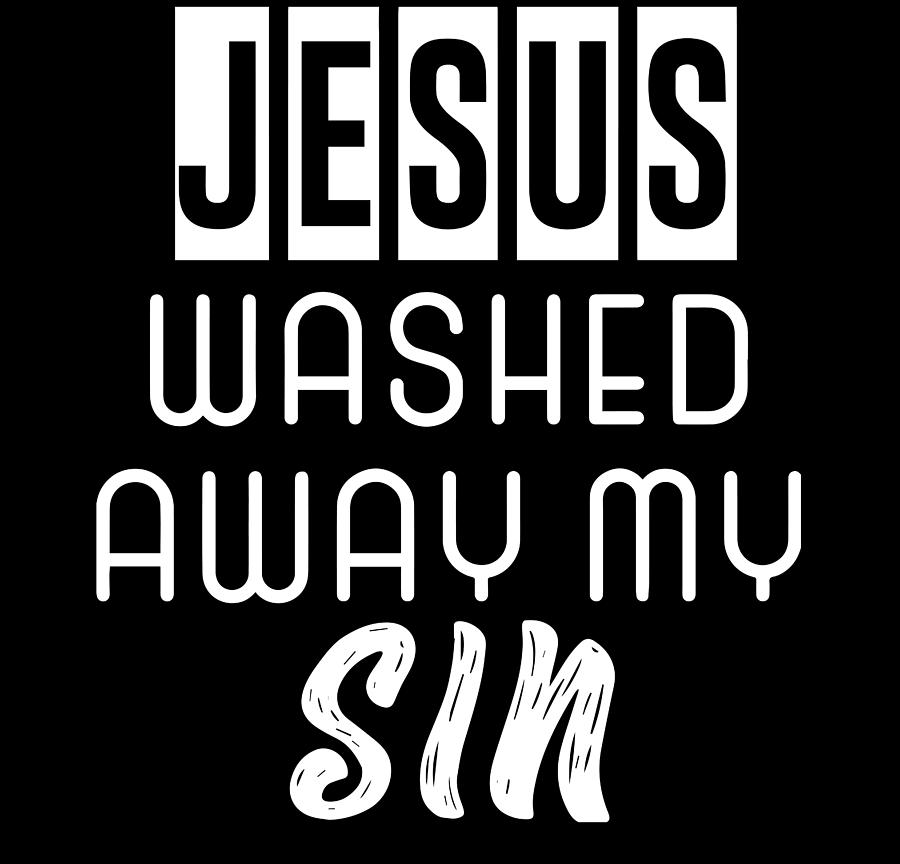 Jesus Washed Away My Sin Christian Digital Art by Th - Pixels