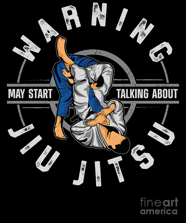 Jiu Jitsu Bjj Warning May Start Talking About Jiu Jitsu Warning Digital ...