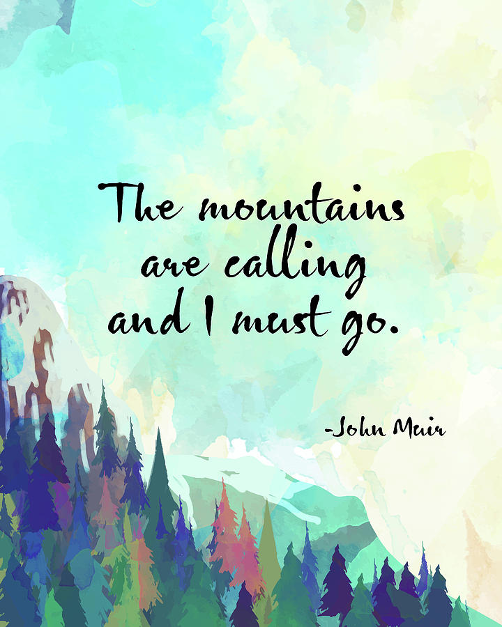 John Muir Quote - The mountains are calling and I must go Digital Art ...