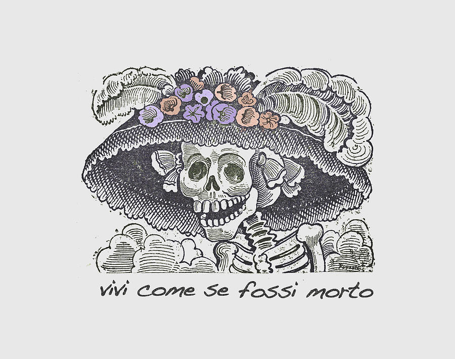 Jose Guadalupe Posada Live Life Day of The Dead Morto Mexican Mexico Gift Idea Apparel and Hat  Painting by Tony Rubino