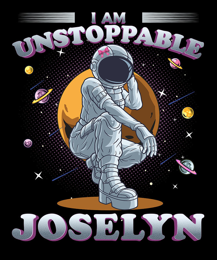 Joselyn Name I Am Unstoppable Astronaut Girl In Space Astronomy Lover