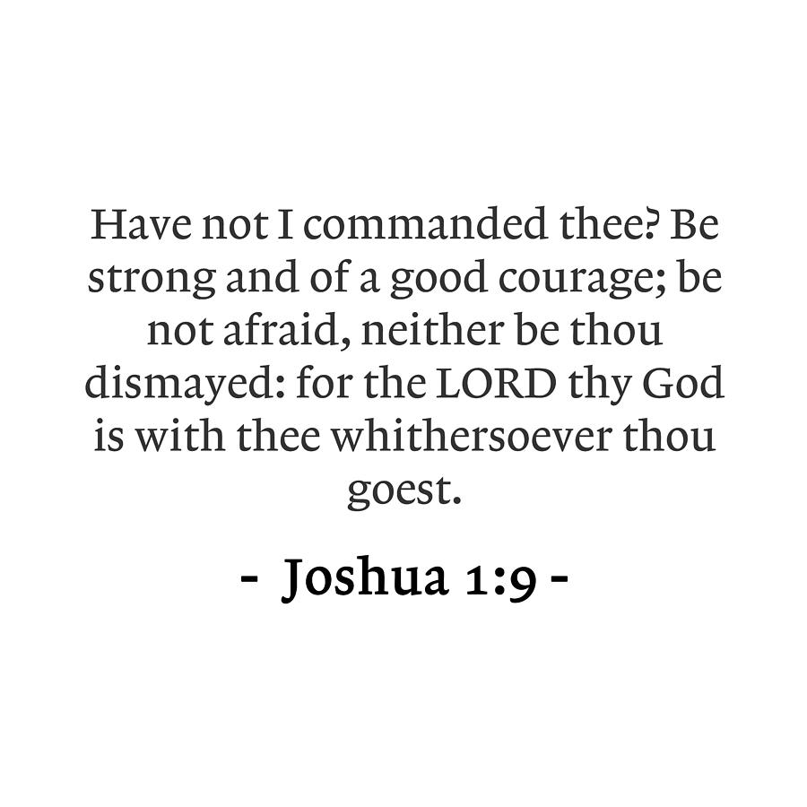 Joshua 1 9 Have not I commanded thee? Be strong and of a good courage ...