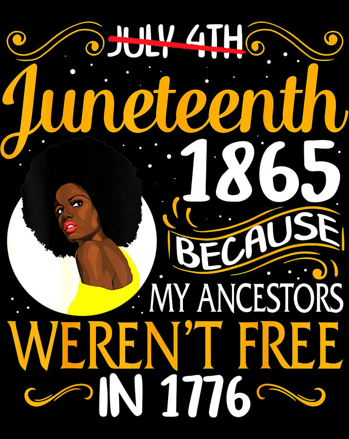 Juneteenth Black Women Because My Ancestor Weren't Free 1776 .png ...