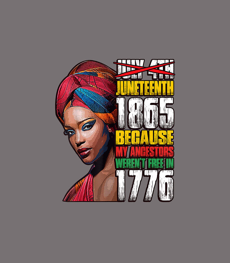 Juneth 1865 Freedom Day Ancestors Not Free in 1776 Women Digital Art by ...