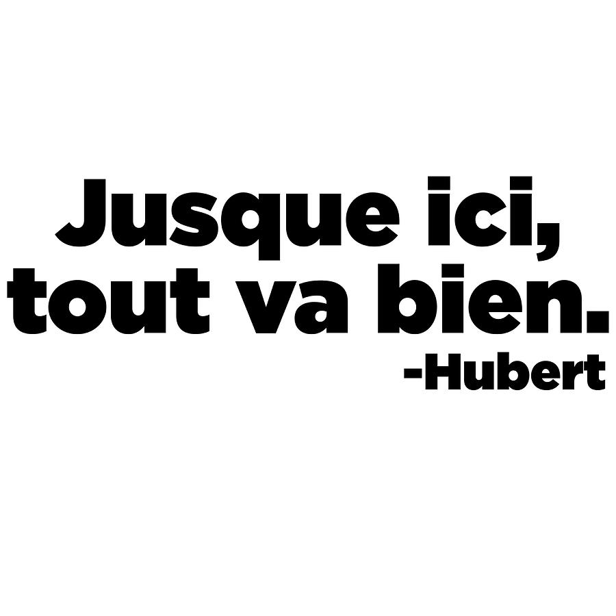 Jusque ici tout va bien Hubert Poster quote Painting by Davis Hunter ...